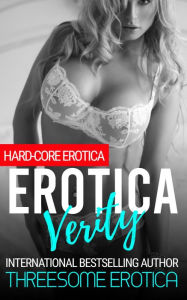 Erotica Verity.: Hard-Core Erotica. Threesome Erotica Author