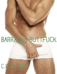 Barracks Buttfuck (virgin, military, charity, gay erotica, gay, first time) C.R. Alvery Author