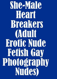 Erotica XXX: Bi Curious Sex Town & Other She-Male Heart Breakers (Adult Erotic Nude Fetish Gay Photography Nudes) ( sex, porn, fetish, bondage, oral,