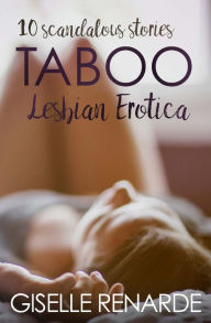 Taboo Lesbian Erotica: 10 Scandalous Stories Giselle Renarde Author