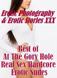 Erotica Teen: Erotic Photography & Erotic Stories XXX Best of At The Gory Hole Real Sex Hardcore Erotic Nudes ( Erotic Photography, Erotic Stories, Nu