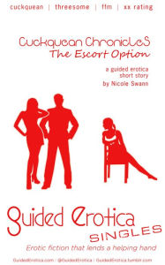 Guided Erotica Singles Cuckquean Chronicles: The Escort Option Nicole Swann Author