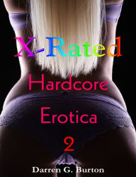 X-Rated Hardcore Erotica 2 Darren G. Burton Author