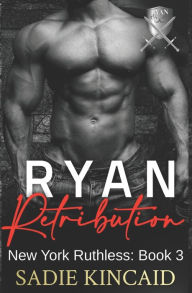 Ryan Retribution: A Dark Mafia, Reverse Harem. Book 3 in New York Ruthless Series Sadie Kincaid Author