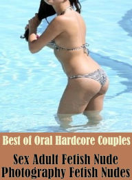 Shemale Book: Sex Interracial Lesbian Prison Sex Best of Oral Hardcore Couples Sex Adult Fetish Nude Photography Fetish Nudes ( sex, porn, fetish, bon