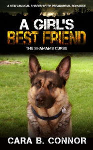 A Girl's Best Friend: The Shaman's Curse: A Sexy Magical Shapeshifter Paranormal Romance Cara B. Connor Author