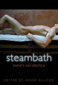 Steambath: Sweaty Gay Erotica Shane Allison Editor