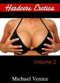 Hardcore Erotica: Volume 2 Michael Venice Author