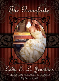The Pianoforte ~ Victorian Romance and Erotica Lady T.L. Jennings Author