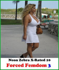Gay:Neon Zebra X-Rated 10!Forced Femdom 3 ( Erotic Photography, Erotic Stories, Nude Photos, Naked , Adult Nudes, Breast, Domination, Bare Ass, Lesbia