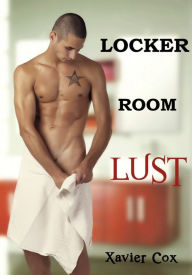 Locker Room Lust: Steamy Gay Erotica Xavier Cox Author