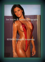 Sex Stories & Erotica Photography: BDSM #2 Rough & Screaming ( Erotic Photography, Erotic Stories, Nude Photos, Naked , Adult Nudes, Breast, Dominatio
