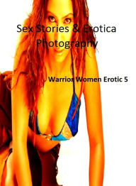 Sex Stories & Erotica Photography: Warrior Women Erotic 5 ( Erotic Photography, Erotic Stories, Nude Photos, Naked , Adult Nudes, Breast, Domination,