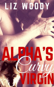 Alpha's Curvy Virgin- BBW Paranormal Romance (Book 1) Liz Woody Author