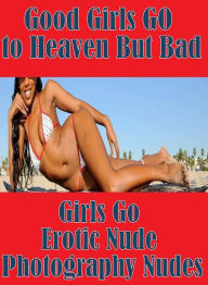 Fetish: Amateurs XXX Teens Good Girls GO to Heaven But Bad Girls Go Erotic Nude Photography Nudes ( sex, porn, fetish, bondage, oral, anal, ebony, hen