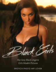 Black Girls: Hot Sexy Black Lingerie Girls Models Pictures Erotica Photo Art Lover Author