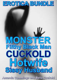 Monster Filthy Black Man Cuckold Hotwife Sissy Husband Erotica Bundle Amanda Cummings Author