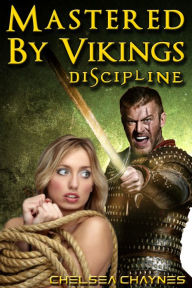 Mastered By Vikings - Discipline (Viking Erotica / BDSM Erotica) Chelsea Chaynes Author