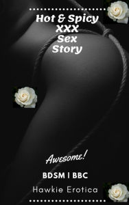 Hot & Spicy XXX Sex Story Hawkie Erotica Author