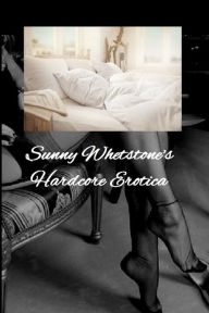Sunny Whetstone's Hardcore Erotica Sunny Whetstone Author