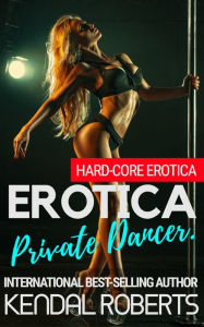 Erotica Private Dancer. Kendal Roberts Author