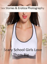 Sex Stories & Erotica Photography: Scary School Girls Love Them Big ( Erotic Photography, Erotic Stories, Nude Photos, Naked , Adult Nudes, Breast, Do