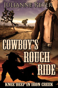 Cowboy's Rough Ride: Knee Deep in Iron Creek (Gay Erotica / Erotic Romance #1) Julianne Reyer Author