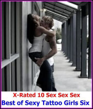 Gay: X-Rated 10 Sex Sex Sex Best ofSexy Tattoo Girls Six ( Gay, Fetish, Bondage, Sex, Erotic, Erotica, Hentai, Oral, Submisive, Confession, Erotica Ph