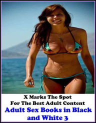 Erotic Photo: X Marks The Spot For The Best Adult Content Adult Sex Books in Black and White 3 ( Erotic Photography, Erotic Stories, Nude Photos, Nake