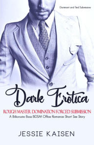 Dark Erotica: A Billionaire Boss BDSM Office Romance Short Sex Story - Rough Master Domination Forced Submission (Dominant and Tied Submissive Series,