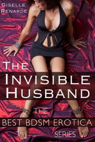 The Invisible Husband: Best BDSM Erotica Giselle Renarde Author