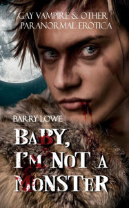 Baby, I?m Not A Monster Barry Lowe Author