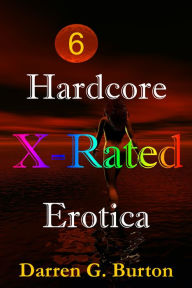 X-Rated Hardcore Erotica 6 Darren G. Burton Author