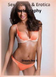 Sex Stories & Erotica Photography: Dream Sex 9 ( Erotic Photography, Erotic Stories, Nude Photos, Naked , Adult Nudes, Breast, Domination, Bare Ass, L