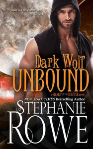 Dark Wolf Unbound (Heart of the Shifter) Stephanie Rowe Author