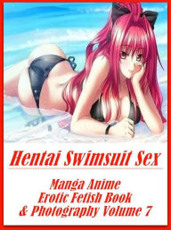 bondage: Erotica Best of Sex Books Erotic Hentai Swimsuit Sex Manga Anime Erotic Fetish Book & Photography Volume 7 ( sex, porn, fetish, bondage, oral