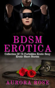 BDSM Erotica: Collection of 75 Forbidden Erotic Sexy Short Stories Aurora Rose Author