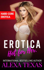 Erotica Hot for Her. Alexa Texas Author