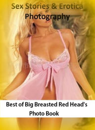Sex Stories & Erotica Photography: Best ofBig Breasted Red Head's Photo Book ( Erotic Photography, Erotic Stories, Nude Photos, Naked , Adult Nudes, B