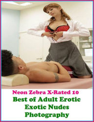 Erotica: Neon Zebra X-Rated 10! Best ofAdult Erotic Exotic Nudes Photography ( Erotic Photography, Erotic Stories, Nude Photos, Naked , Adult Nudes, B