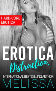 Erotica Distraction: Hard-Core Erotica Melissa . Author