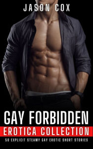 Gay Forbidden Erotica Collection: 50 Explicit Steamy Gay Erotic Short Stories Jason Cox Author