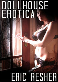 Fantasy Erotica: Dollhouse Erotica eric resher Author