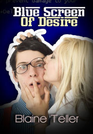 Blue Screen Of Desire - Women's Erotica/Erotic Romance Blaine Teller Author