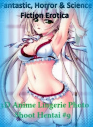Fantastic, Horror & Science Fiction Erotica: 3D Anime Lingerie Photo Shoot Hentai #9 ( Erotic Photography, Erotic Stories, Nude Photos, Naked , Adult
