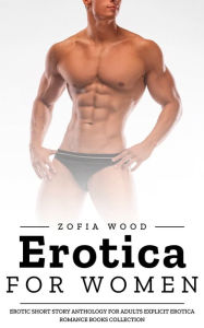Erotica For Women: Erotic Short Story Anthology For Adults Explicit Erotica Romance Books Collection Zofia Wood Author