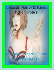 Fantastic, Horror & Science Fiction Erotica: 3D Anime Lingerie Photo Shoot Hentai #10 ( Erotic Photography, Erotic Stories, Nude Photos, Naked , Adult
