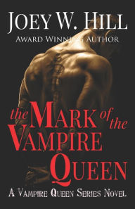 The Mark of the Vampire Queen (Vampire Queen Series #2) Joey W. Hill Author