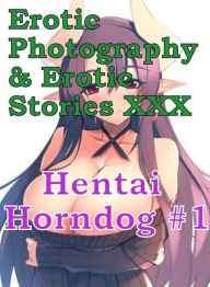 Erotica Hantai: Erotic Photography & Erotic Stories XXX Hentai Horndog #1 ( Erotic Photography, Erotic Stories, Nude Photos, Naked, Adult Nudes, Domin