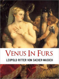 CLASSIC EUROPEAN SEX EROTICA: VENUS IN FURS (Sex and Erotica Collection) by Sacher Masoch FOR ADULTS AND MATURE READERS ONLY [Nook Edition] NOOKbook S